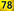 78